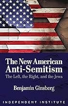 The New American Anti-Semitism: The Left, the Right, and the Jews