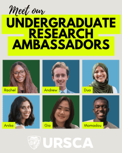 Flyer announcing "Meet our undergraduate research ambassadors," with images and names of six students: Rachel, Andrew, Dua, Anika, Gio, and Mamadou, and the URSCA logo.