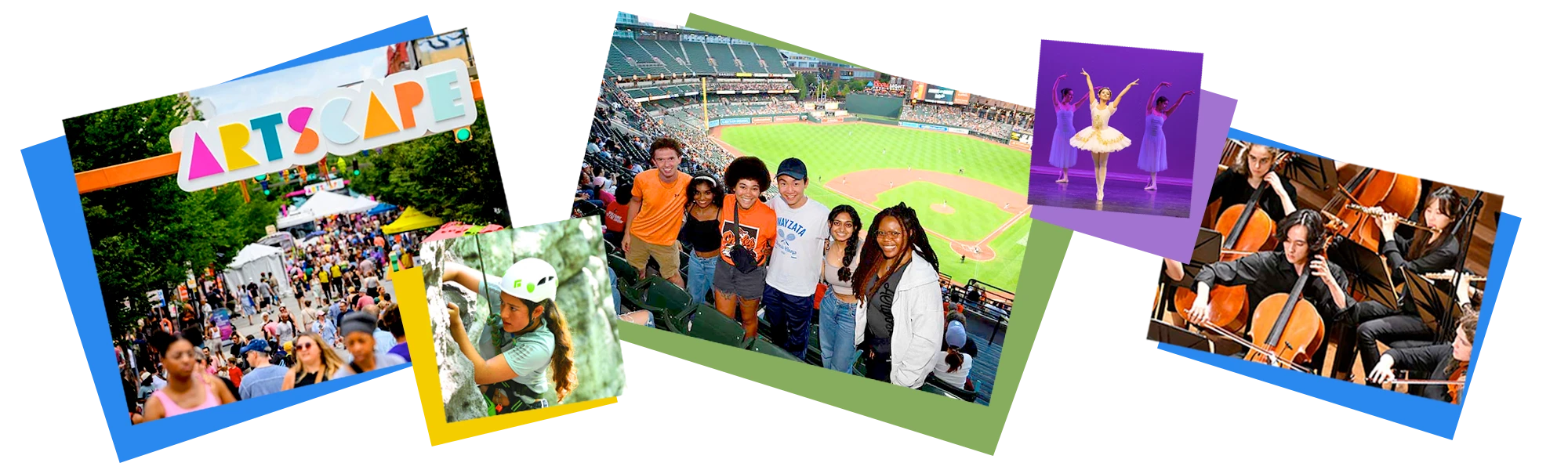 Collage of five images: Artscape street scene; rock climber; group at Oriole Park; ballet dancers; orchestra performance.