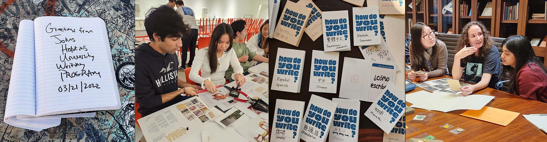 collage with a notebook saying "greeting from johns hopkins university writing program," students working on making a physical book, "how do you write" handouts pinned on a wall, and three students talking at a long table